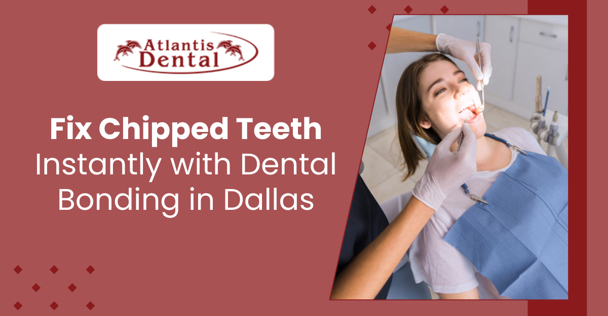 Fix Chipped Teeth Instantly With Dental Bonding in Dallas