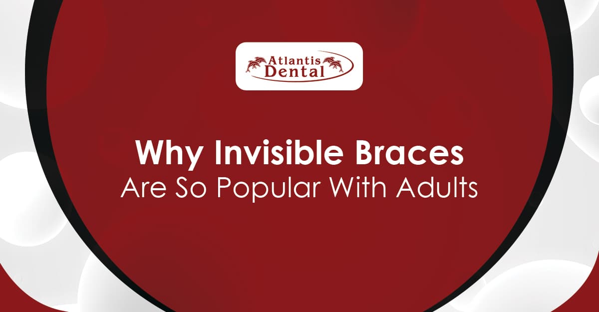 Why Invisible Braces Are So Popular With Adults